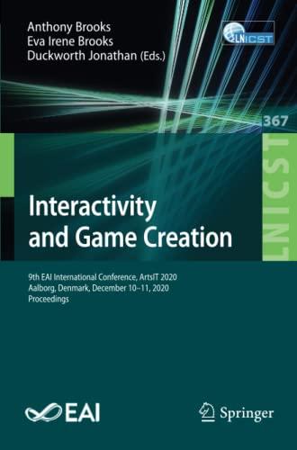 Interactivity and Game Creation: 9th EAI International Conference, ArtsIT 2020, Aalborg, Denmark, December 10–11, 2020, Proceedings (Lecture Notes of ... and Telecommunications Engineering, Band 367)