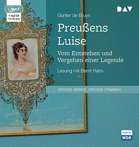 Preußens Luise. Vom Entstehen und Vergehen einer Legende: Lesung mit Bernt Hahn (1 mp3-CD)