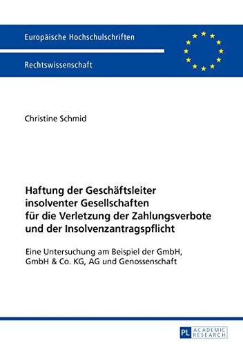 Haftung der Geschäftsleiter insolventer Gesellschaften für die Verletzung der Zahlungsverbote und der Insolvenzantragspflicht: Eine Untersuchung am ... / Series 2: Law / Série 2: Droit, Band 5964)