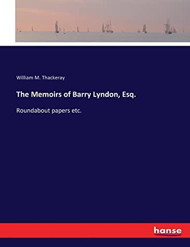 The Memoirs of Barry Lyndon, Esq.: Roundabout papers etc.