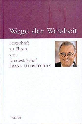 Wege der Weisheit: Festschrift zu Ehren von Landesbischof Frank Otfried July