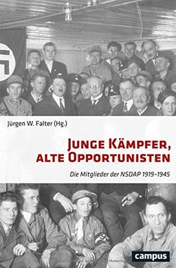 Junge Kämpfer, alte Opportunisten: Die Mitglieder der NSDAP 1919-1945