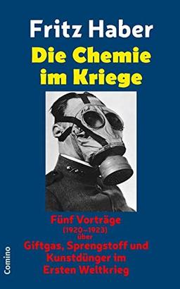 Die Chemie im Kriege: Fünf Vorträge (1920–1923) über Giftgas, Sprengstoff und Kunstdünger im Ersten Weltkrieg