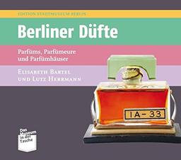 Berliner Düfte: Parfüms, Parfümeure und Parfümhäuser (Museum in der Tasche)