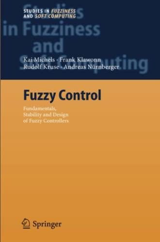 Fuzzy Control: Fundamentals, Stability and Design of Fuzzy Controllers (Studies in Fuzziness and Soft Computing, Band 200)