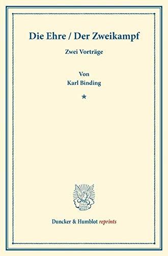 Die Ehre / Der Zweikampf.: Zwei Vorträge. Die Ehre und ihre Verletzbarkeit. 3. u. 4. Aufl. / Der Zweikampf und das Gesetz. 2. u. 3. Aufl. (Duncker & Humblot reprints)