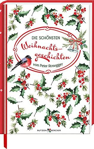 Die schönsten Weihnachtsgeschichten: von Peter Rosegger