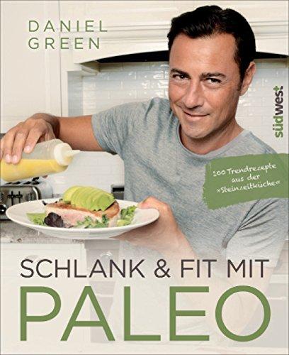 Schlank und fit mit Paleo: 100 Trendrezepte aus der "Steinzeitküche"