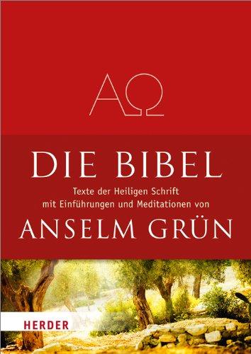 Die Bibel: Texte aus der Heiligen Schrift des Alten und Neuen Testaments mit Einführungen und Meditationen von Anselm Grün