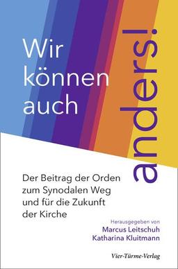 Wir können auch anders! Der Beitrag der Orden zum synodalen Weg und für die Zukunft der Kirche