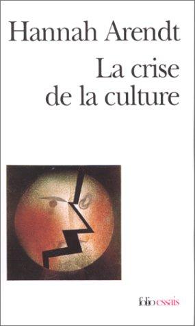 La crise de la culture : huit exercices de pensée politique