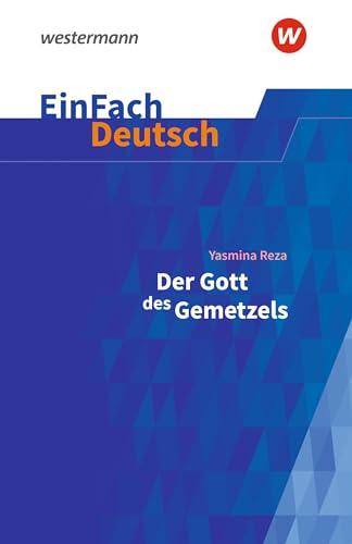 EinFach Deutsch Textausgaben: Yasmina Reza: Der Gott des Gemetzels Gymnasiale Oberstufe