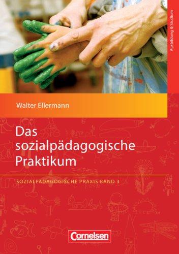 Sozialpädagogische Praxis: Band 3 - Das sozialpädagogische Praktikum