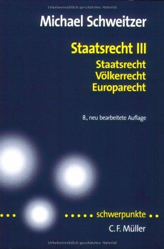 Staatsrecht III: Staatsrecht, Völkerrecht, Europarecht