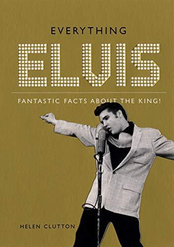 Everything Elvis: Fantastic Facts About the King