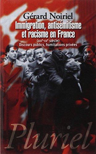 Immigration, antisémitisme et racisme en France (XIXe-XXe siècle) : discours publics, humiliations privées