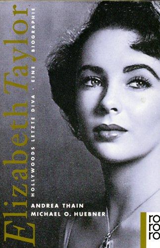 Elizabeth Taylor. Hollywoods letzte Diva. Eine Biographie.