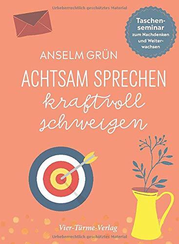 Achtsam sprechen, kraftvoll schweigen. Taschenseminar zum Nachdenken und Weiterwachsen (Taschenseminar Anselm Grün)