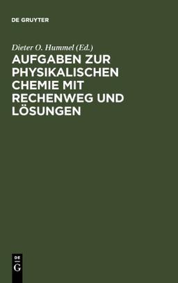 Aufgaben zur Physikalischen Chemie mit Rechenweg und Lösungen: In Anlehnung an Moore/Hummel, Physikalische Chemie, 4. Auflage, 1986