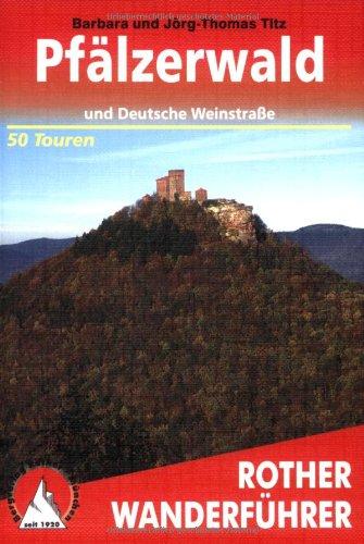 Pfälzerwald und Deutsche Weinstraße: 50 ausgewählte Tal- und Höhenwanderungen der Region Leiningerland, Haardt, Weinstraße und Pfälzerwald. Die schönsten Tal- und Höhenwanderungen