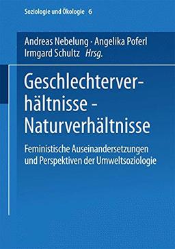 Geschlechterverhältnisse - Naturverhältnisse: Feministische Auseinandersetzungen Und Perspektiven Der Umweltsoziologie (Soziologie Und Ökologie) (German Edition)