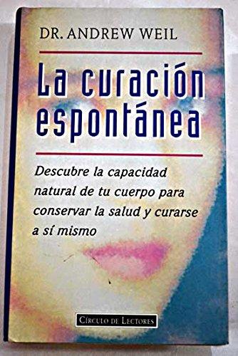 La curación espontánea: descubre la capacidad natural de tu cuerpo para conservar la salud y curarse a sí mismo