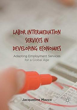 Labor Intermediation Services in Developing Economies: Adapting Employment Services for a Global Age