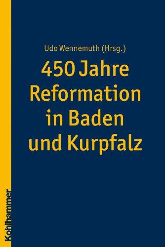 450 Jahre Reformation in Baden und Kurpfalz (Veroffentlichungen Zur Badischen Kirchen- Und Religionsgesch)