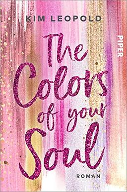 The Colors of Your Soul (California Dreams 1): Roman | Gefühlvolle New-Adult-Romance rund um die große Liebe in Zeiten von Social Media