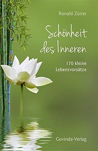 Schönheit des Inneren: 170 kleine Lebensvorsätze