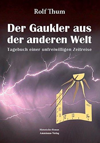 Der Gaukler aus der anderen Welt: Tagebuch einer unfreiwilligen Zeitreise