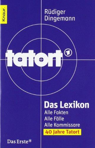 Tatort Das Lexikon: Alle Fakten. Alle Fälle. Alle Kommissare