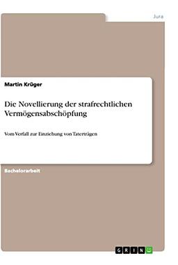 Die Novellierung der strafrechtlichen Vermögensabschöpfung: Vom Verfall zur Einziehung von Taterträgen