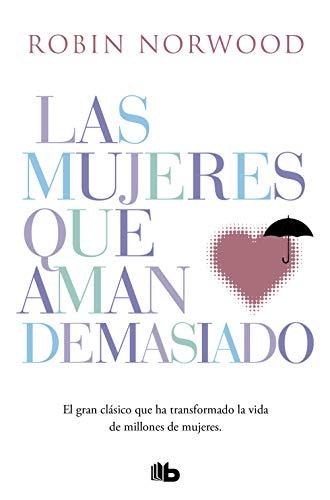 Las mujeres que aman demasiado: El best seller que ha ayudado a millones de mujeres (No ficción)