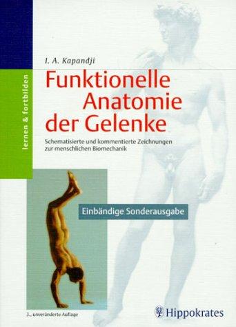 Funktionelle Anatomie der Gelenke. Schematisierte und kommentierte Zeichnungen zur menschlichen Biomechanik. Obere Extremität - Untere Extremität - Rumpf und Wirbelsäule