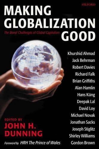 Making Globalization Good: The Moral Challenges of Global Capitalsim