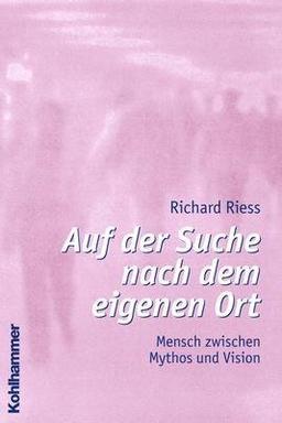 Auf der Suche nach dem eigenen Ort: Mensch zwischen Mythos und Vision