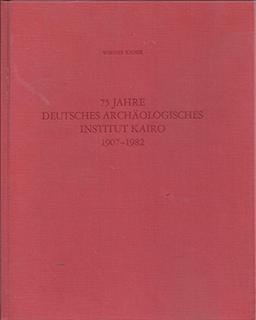 75 Jahre Deutsches Archäologisches Institut Kairo 1907-1982 (Sonderschriften des Deutschen Archäologischen Instituts. Abteilung Kairo)