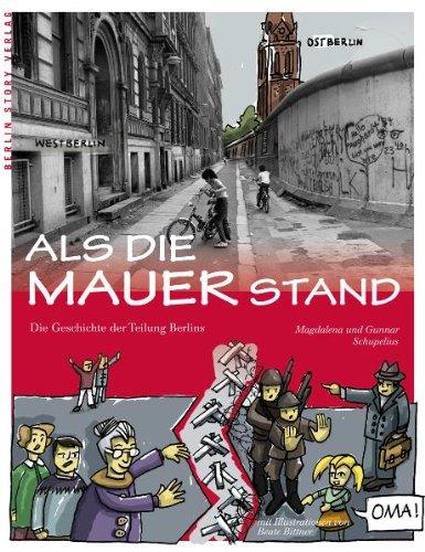 Als die Mauer stand: Die Geschichte der Berliner Mauer