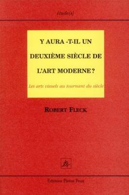 Y aura-t-il un deuxième siècle de l'art moderne ? : les arts visuels au tournant du siècle