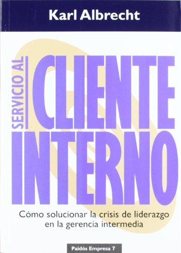 Servicio al cliente interno : cómo solucionar crisis de liderazgo en la gerencia intermedia (Empresa)