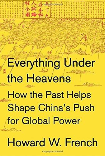 Everything Under the Heavens: How the Past Helps Shape China's Push for Global Power