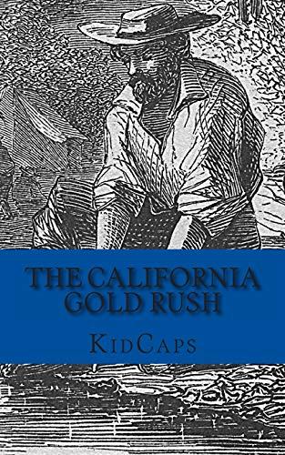 The California Gold Rush: A History Just For Kids