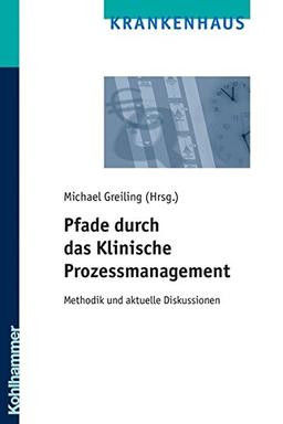 Pfade durch das klinische Prozessmanagement: Methodik und aktuelle Diskussionen