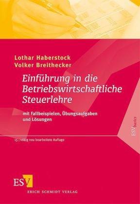 Einführung in die Betriebswirtschaftliche Steuerlehre: mit Fallbeispielen, Übungsaufgaben und Lösungen