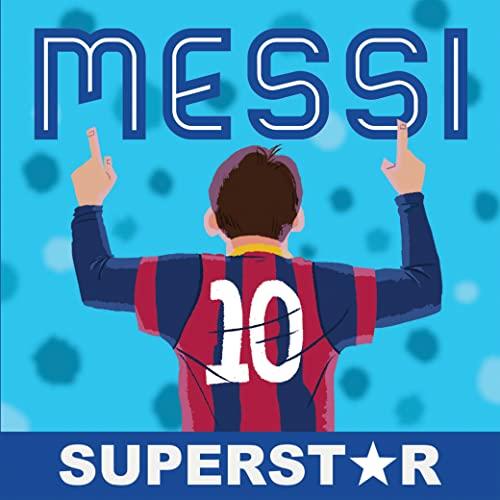 Messi: Superstar: His Records, His Life, His Epic Awesomeness