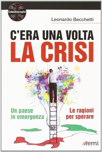 C'era una volta la crisi. Un paese in emergenza. Le ragioni per sperare