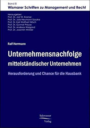 Unternehmensnachfolge mittelständischer Unternehmen: Herausforderung und Chance für die Hausbank (Wismarer Schriften zu Management und Recht)