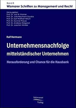 Unternehmensnachfolge mittelständischer Unternehmen: Herausforderung und Chance für die Hausbank (Wismarer Schriften zu Management und Recht)