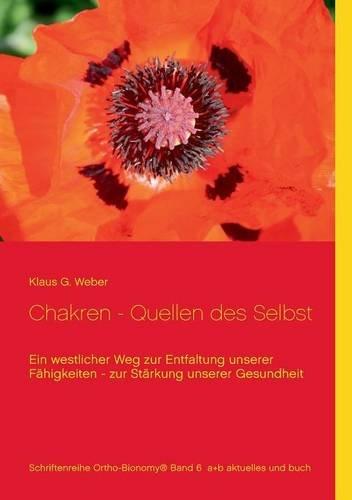 Chakren - Quellen des Selbst: Ein westlicher Weg zur Entfaltung unserer Fähigkeiten - zur Stärkung unserer Gesundheit